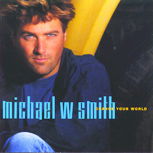 Michael W. Smith Change Your World