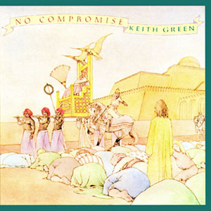 Keith Green No Compromise