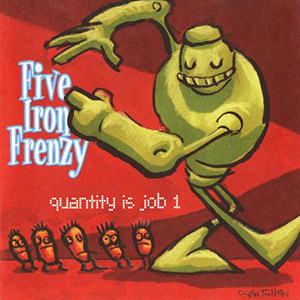 Five Iron Frenzy Quantity Is Job 1