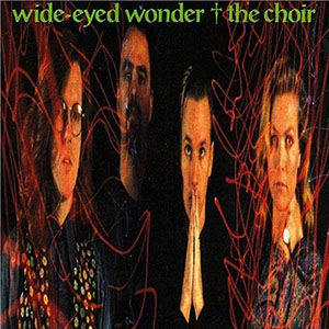 The Choir Wide-Eyed Wonder