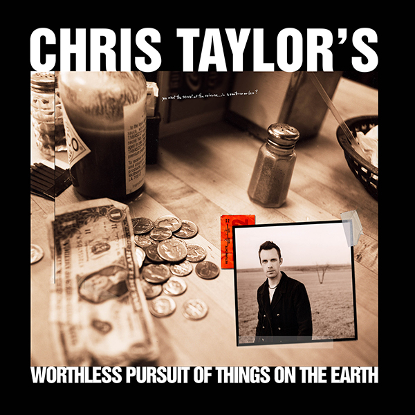 Chris Taylor Worthless Pursuit Of Things On The Earth